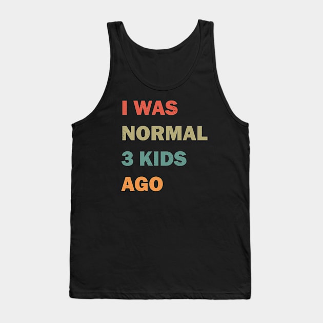 I was normal 3 kids ago Tank Top by valentinahramov